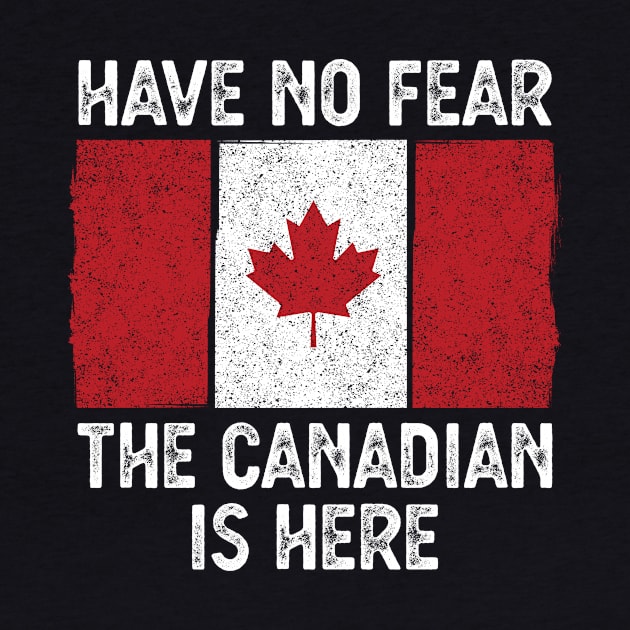 Vintage Canada flag Funny Have no fear the canadian is here by FunnyUSATees